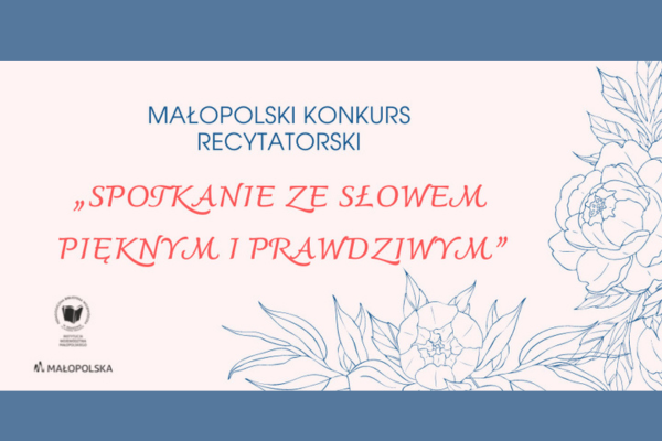 na jasnym tle obrys kwiatów w prawym dolnym rogu, na środku napis Małopolski konkurs recytatorski "Spotkanie ze słowem pięknym i prawdziwym"
